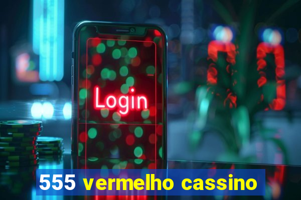 555 vermelho cassino